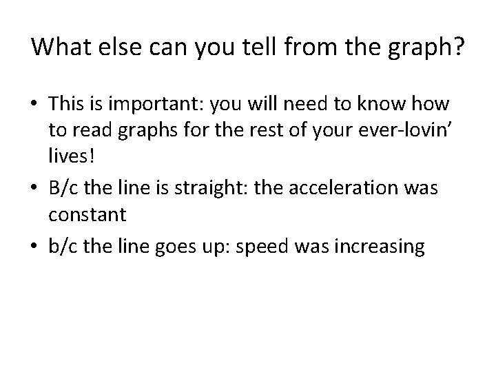 What else can you tell from the graph? • This is important: you will