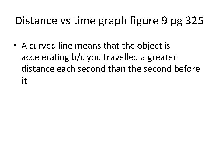 Distance vs time graph figure 9 pg 325 • A curved line means that