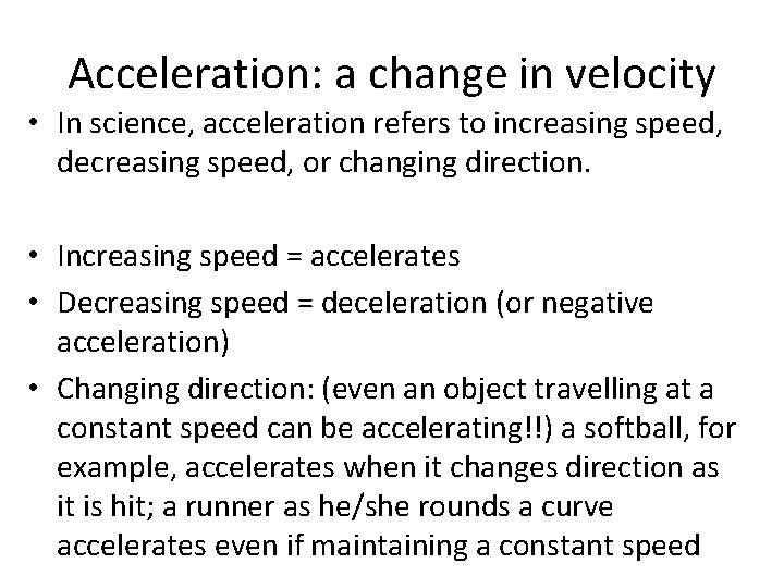 Acceleration: a change in velocity • In science, acceleration refers to increasing speed, decreasing