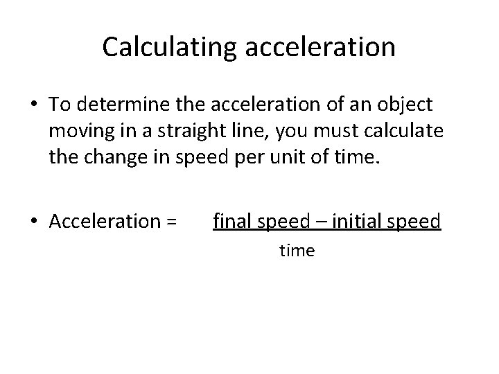 Calculating acceleration • To determine the acceleration of an object moving in a straight