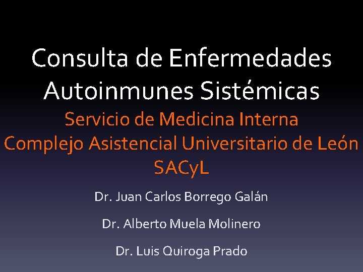 Consulta de Enfermedades Autoinmunes Sistémicas Servicio de Medicina Interna Complejo Asistencial Universitario de León