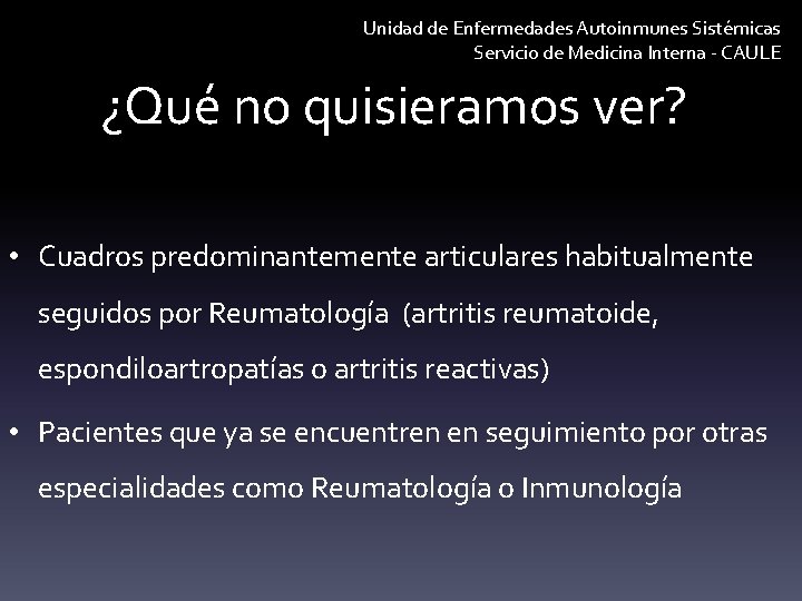 Unidad de Enfermedades Autoinmunes Sistémicas Servicio de Medicina Interna - CAULE ¿Qué no quisieramos