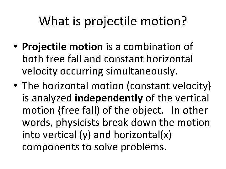 What is projectile motion? • Projectile motion is a combination of both free fall