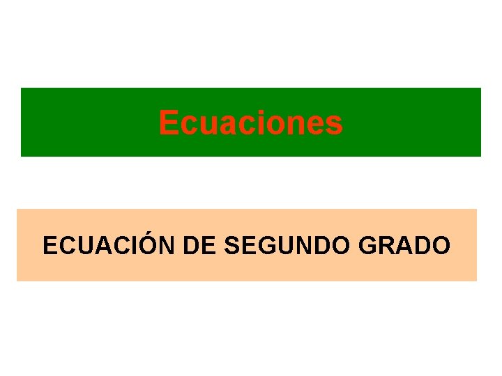 Ecuaciones ECUACIÓN DE SEGUNDO GRADO 