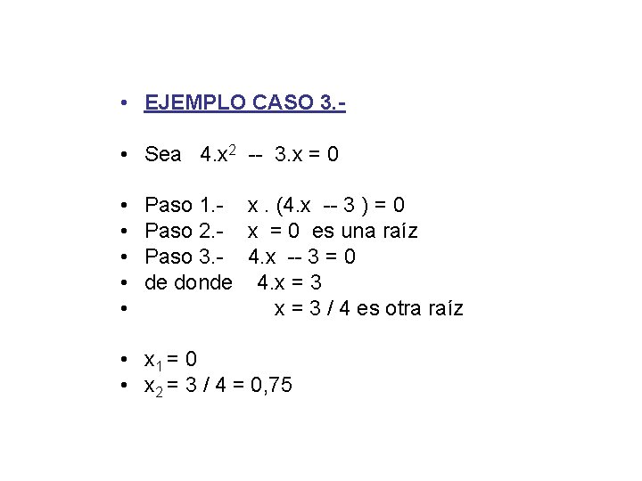  • EJEMPLO CASO 3. • Sea 4. x 2 -- 3. x =