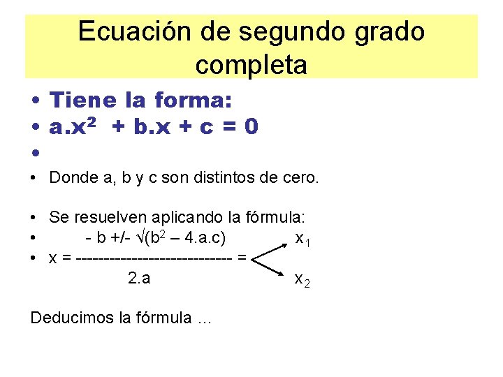 Ecuación de segundo grado completa • Tiene la forma: • a. x 2 +