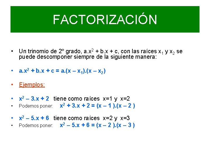 FACTORIZACIÓN • Un trinomio de 2º grado, a. x 2 + b. x +