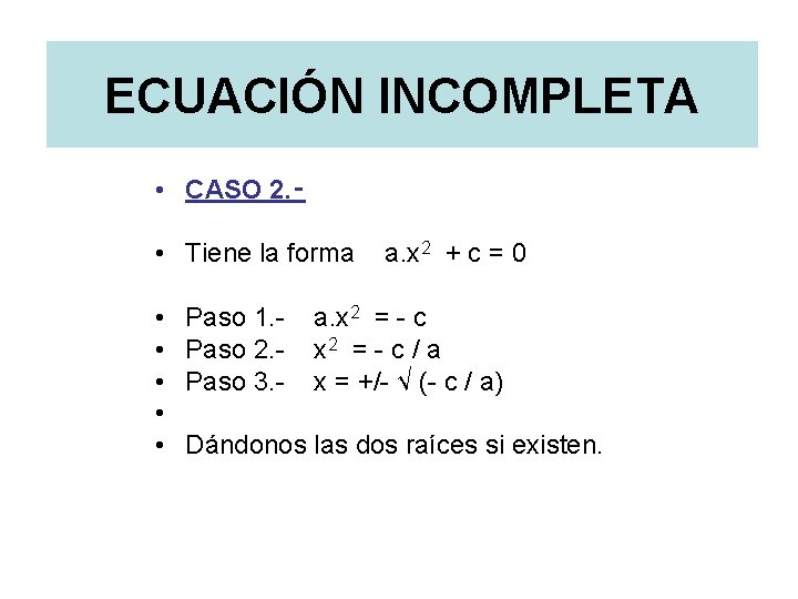 ECUACIÓN INCOMPLETA • CASO 2. ‑ • Tiene la forma • • • Paso