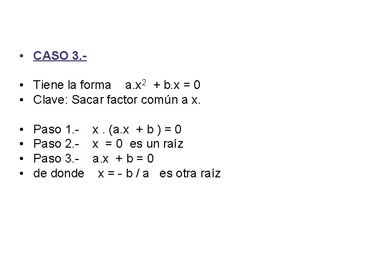  • CASO 3. • Tiene la forma a. x 2 + b. x