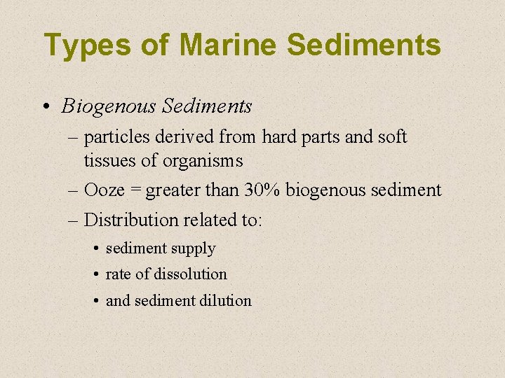 Types of Marine Sediments • Biogenous Sediments – particles derived from hard parts and