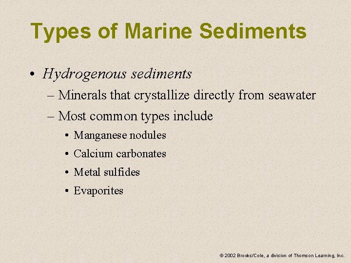 Types of Marine Sediments • Hydrogenous sediments – Minerals that crystallize directly from seawater