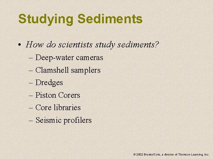 Studying Sediments • How do scientists study sediments? – Deep-water cameras – Clamshell samplers