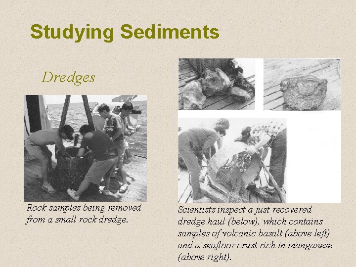 Studying Sediments Dredges Rock samples being removed from a small rock dredge. Scientists inspect