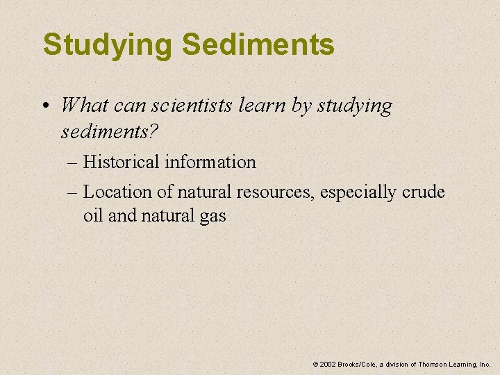 Studying Sediments • What can scientists learn by studying sediments? – Historical information –