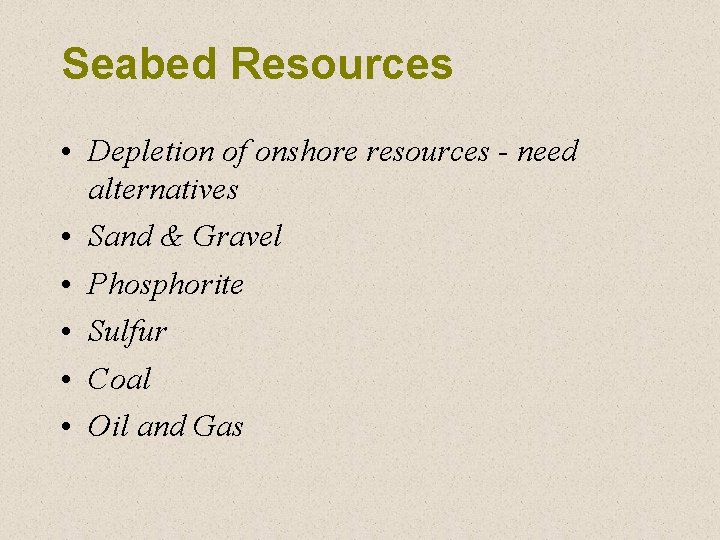 Seabed Resources • Depletion of onshore resources - need alternatives • Sand & Gravel