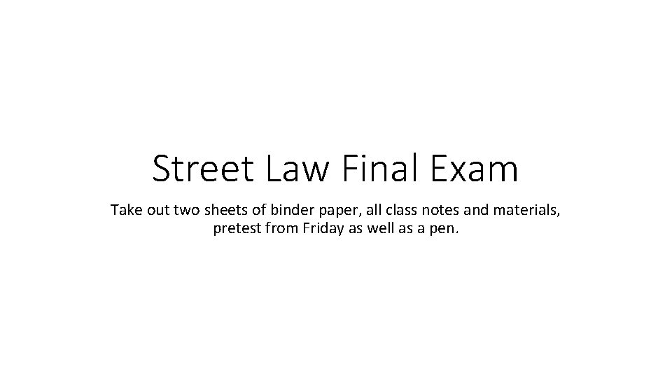 Street Law Final Exam Take out two sheets of binder paper, all class notes