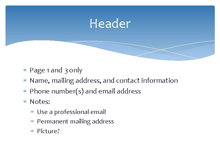 Header Page 1 and 3 only Name, mailing address, and contact information Phone number(s)