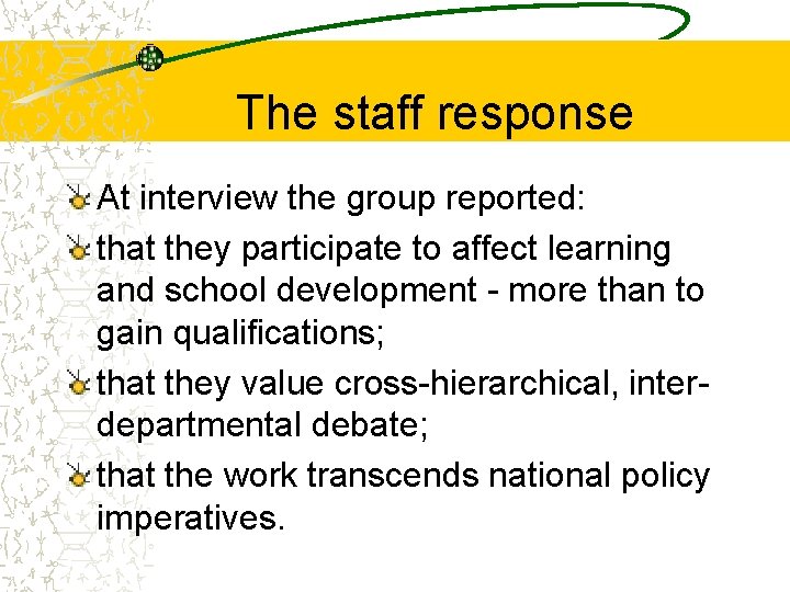 The staff response At interview the group reported: that they participate to affect learning