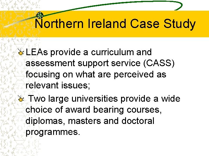 Northern Ireland Case Study LEAs provide a curriculum and assessment support service (CASS) focusing