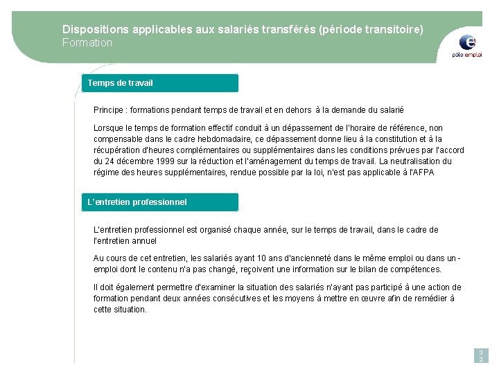 Dispositions applicables aux salariés transférés (période transitoire) Formation Temps de travail Principe : formations