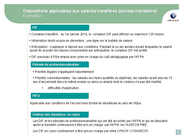 Dispositions applicables aux salariés transférés (période transitoire) Formation DIF • Compteur transféré : au