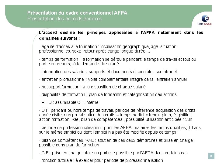 Présentation du cadre conventionnel AFPA Présentation des accords annexés L’accord décline les principes applicables