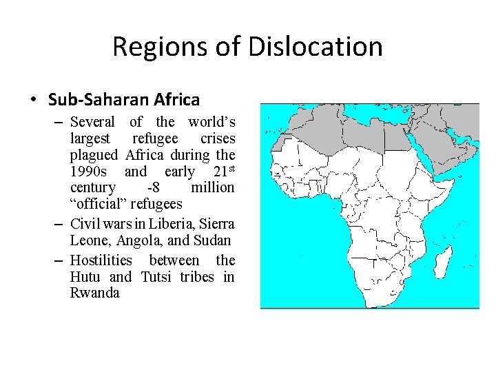 Regions of Dislocation • Sub-Saharan Africa – Several of the world’s largest refugee crises