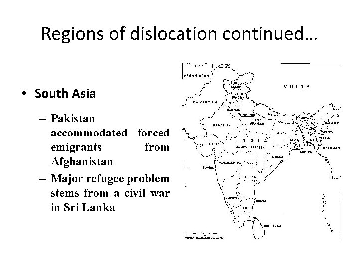 Regions of dislocation continued… • South Asia – Pakistan accommodated forced emigrants from Afghanistan