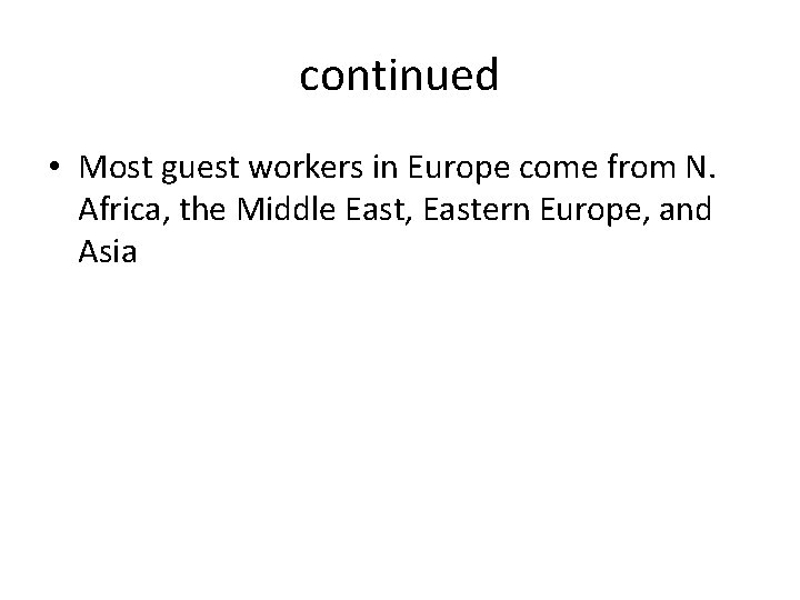 continued • Most guest workers in Europe come from N. Africa, the Middle East,
