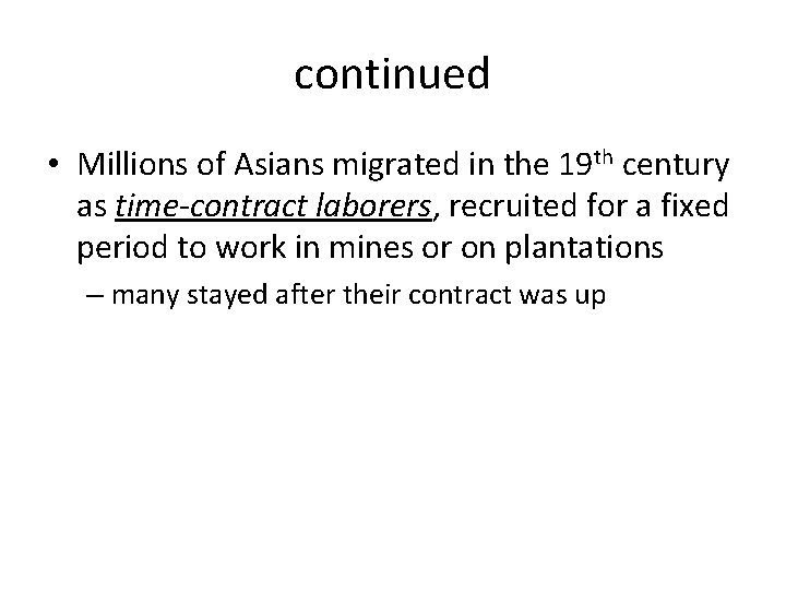 continued • Millions of Asians migrated in the 19 th century as time-contract laborers,