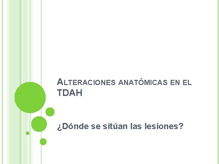 ALTERACIONES ANATÓMICAS EN EL TDAH ¿Dónde se sitúan las lesiones? 