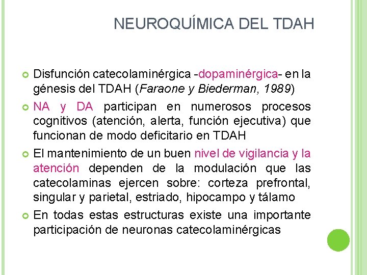 NEUROQUÍMICA DEL TDAH Disfunción catecolaminérgica -dopaminérgica- en la génesis del TDAH (Faraone y Biederman,