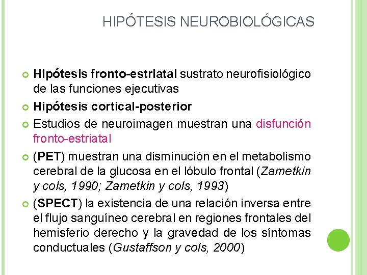 HIPÓTESIS NEUROBIOLÓGICAS Hipótesis fronto-estriatal sustrato neurofisiológico de las funciones ejecutivas Hipótesis cortical-posterior Estudios de