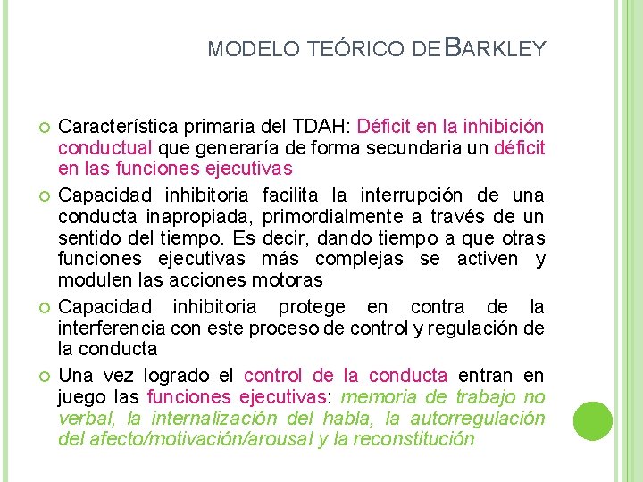 MODELO TEÓRICO DE BARKLEY Característica primaria del TDAH: Déficit en la inhibición conductual que