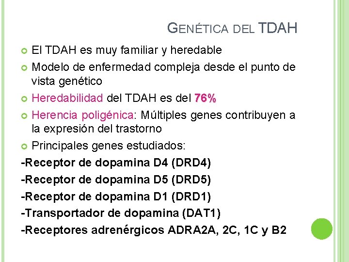 GENÉTICA DEL TDAH El TDAH es muy familiar y heredable Modelo de enfermedad compleja