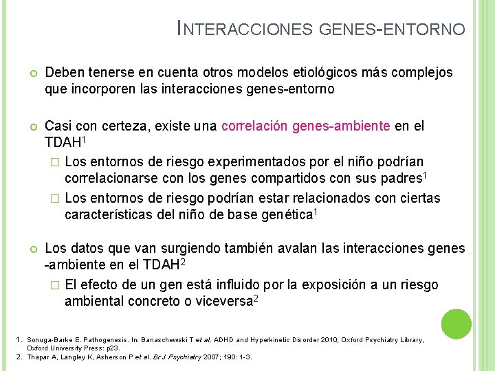 INTERACCIONES GENES-ENTORNO Deben tenerse en cuenta otros modelos etiológicos más complejos que incorporen las