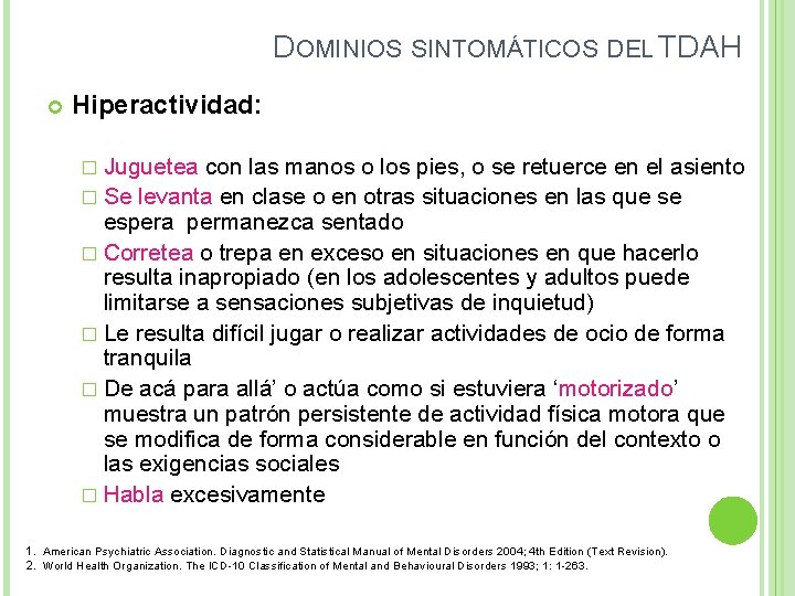 DOMINIOS SINTOMÁTICOS DEL TDAH Hiperactividad: � Juguetea con las manos o los pies, o