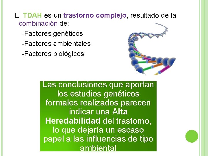 El TDAH es un trastorno complejo, resultado de la combinación de: -Factores genéticos -Factores