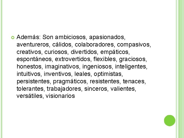  Además: Son ambiciosos, apasionados, aventureros, cálidos, colaboradores, compasivos, creativos, curiosos, divertidos, empáticos, espontáneos,