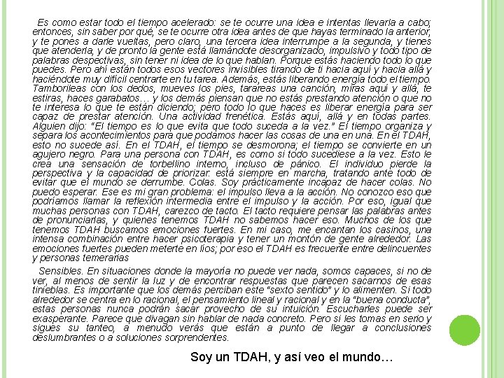 Es como estar todo el tiempo acelerado: se te ocurre una idea e intentas