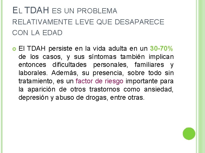 EL TDAH ES UN PROBLEMA RELATIVAMENTE LEVE QUE DESAPARECE CON LA EDAD El TDAH