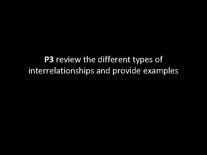 P 3 review the different types of interrelationships and provide examples P 3 review the different types of interrelationships and provide examples