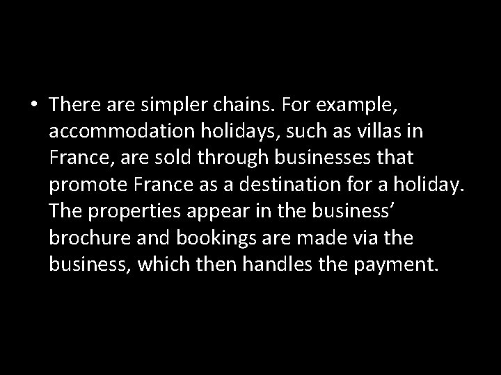 • There are simpler chains. For example, accommodation holidays, such as villas in • There are simpler chains. For example, accommodation holidays, such as villas in
