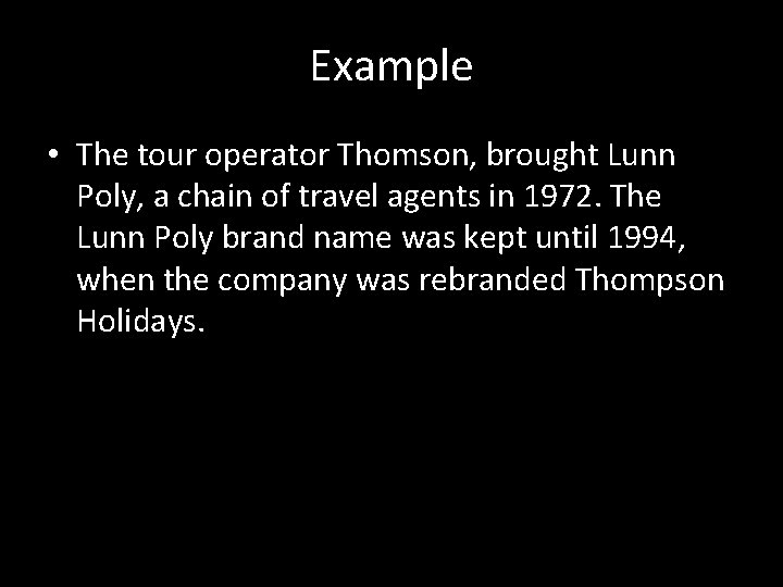 Example • The tour operator Thomson, brought Lunn Poly, a chain of travel agents Example • The tour operator Thomson, brought Lunn Poly, a chain of travel agents