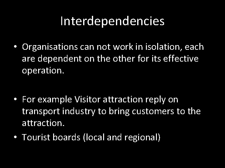 Interdependencies • Organisations can not work in isolation, each are dependent on the other Interdependencies • Organisations can not work in isolation, each are dependent on the other