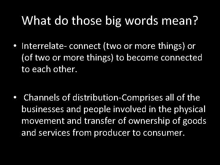 What do those big words mean? • Interrelate- connect (two or more things) or What do those big words mean? • Interrelate- connect (two or more things) or