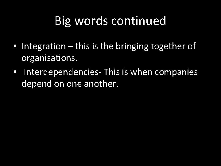 Big words continued • Integration – this is the bringing together of organisations. • Big words continued • Integration – this is the bringing together of organisations. •