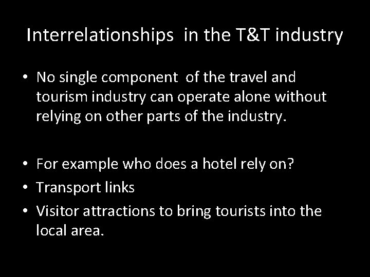 Interrelationships in the T&T industry • No single component of the travel and tourism Interrelationships in the T&T industry • No single component of the travel and tourism