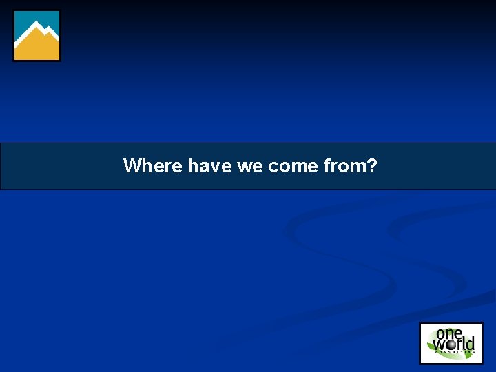 Where have we come from? 