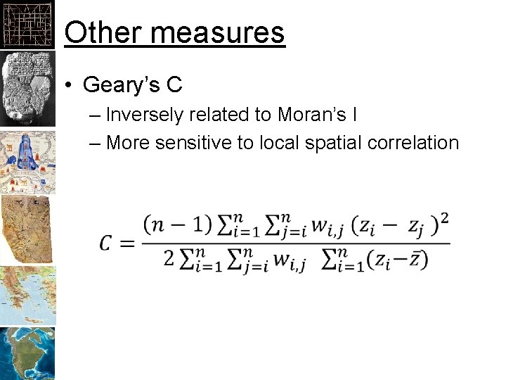 Other measures • Geary’s C – Inversely related to Moran’s I – More sensitive